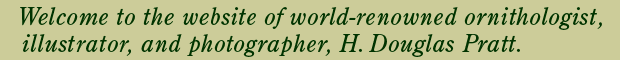 Welcome to the website of world-renowned ornithologist and illustrator, H. Dougals Pratt